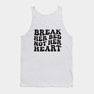 Break Her Bed Not Her Heart Tank Top